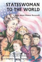 Stateswoman to the World: A Story About Eleanor Roosevelt (Creative Minds Biographies) 0876145624 Book Cover