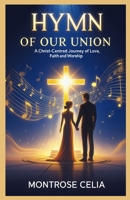 HYMN OF OUR UNION: A Christ-Centred Journey Of Love, Faith And Worship B0FRY52CRR Book Cover