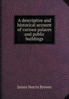 A Descriptive and Historical Account of Various Palaces and Public Buildings 5518689047 Book Cover