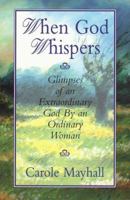 When God Whispers: Glimpses of an Extraordinary God by an Ordinary Woman 0891099484 Book Cover