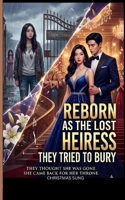 Reborn as the Lost Heiress They Tried to Bury: A Revenge Rebirth Romance: The Billionaire’s Second Chance at Redemption B0GXF8R43T Book Cover