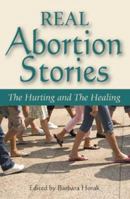 Real Abortion Stories: The Hurting and The Healing 0978755138 Book Cover