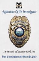 Reflections of an Investigator: In Pursuit of Justice Book III 1935786180 Book Cover