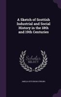 A Sketch of Scottish Industrial and Social History B0BQJR5NZR Book Cover