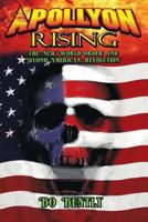 Apollyon Rising: The New World Order and Second American Revolution 1482595699 Book Cover