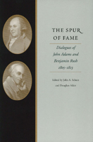 The Spur of Fame: Dialogues of John Adams and Benjamin Rush, 1805-1813 0865972869 Book Cover