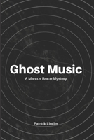 Ghost Music: A Marcus Brace Mystery B086G17CNC Book Cover
