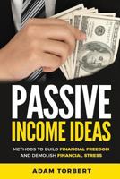 Passive Income Ideas: Methods to Build Financial Freedom and Demolish Financial 1722207884 Book Cover