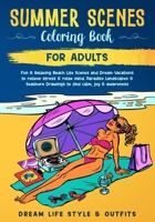 Summer Scenes Coloring Book for Adults: Fun & Relaxing Beach Life Scenes and Dream Vacations to Relieve Stress & Relax Mind. Paradise Landscapes & Seashore Drawings to Find Calm, Joy & Awareness B084P2DXKT Book Cover