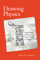 Drawing Physics: 2,600 Years of Discovery from Thales to Higgs 0262035901 Book Cover