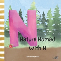Nature Nomad With N | Letter Of The Week Book For Preschool & Kindergarten: ABC Discovery Series For Kids | Children's Short Rhyming Story About Nature B0CN664NF3 Book Cover