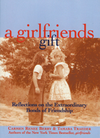 A Girlfriends Gift: Reflections on the Extraordinary Bonds of Friendship 1885171439 Book Cover