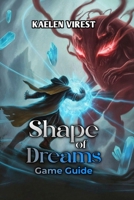 Shape of Dreams Game Guide: Master All Travellers, Memory System, Co-op Strategies & Dreamscape Secrets B0FRZK25ZH Book Cover