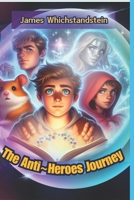 The Anti Heroes Journey: James Whichstandstein (Humanities) B0DP6ZQW4C Book Cover