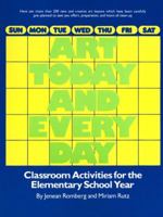 Art Today and Everyday: Classroom Activities for the Elementary School Year 0130490490 Book Cover