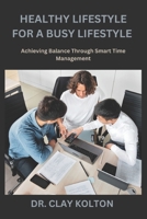 Healthy habits for a busy lifestyle: Achieving Balance Through Smart Time Management B0BZ6MNG53 Book Cover