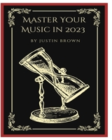 Master Your Music in 2023: 44 Proven Ways to Achieve Professional Sound with Protools 1777373867 Book Cover