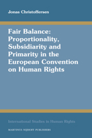 Fair Balance: Proportionality, Subsidiarity and Primarity in the European Convention on Human Rights 9004170286 Book Cover