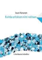 Kuinka yrityksen nimi valitaan: Liikeideasta brändiksi 9528004024 Book Cover