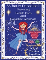 What Is Paradise? Featuring Bobble Pops and Paradise Animals Act 1 Winter Paradise : Thank You for Bobble Pops Adventures 7-Book Series 1972435116 Book Cover