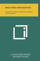 Brief Bird Biographies: A Guide to Birds Through Habitat Associations 1258170922 Book Cover