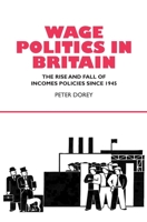 Wage Politics In Britain: The Rise And Fall Of Incomes Policies Since 1945 1902210913 Book Cover