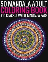 50 Mandala Adult Coloring Book 100 Black & White Mandala Page: (Adult Coloring Book ) 1692961152 Book Cover