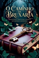 O Caminho da Bruxaria - Tradições, Práticas e Magia no Mundo Moderno (Portuguese Edition) B0FBQBXZPQ Book Cover