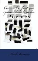 Comme l'enfant qui pleure dans le rocher: Poèmes 1535067675 Book Cover