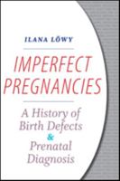 Imperfect Pregnancies: A History of Birth Defects and Prenatal Diagnosis 1421423634 Book Cover