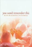 You Won't Remember This: Stories 0986306010 Book Cover
