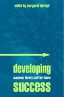 Developing Academic Library Staff for Future Success 1856044785 Book Cover