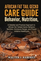 AFRICAN FAT TAIL GECKO CARE GUIDE: A Detailed and Practical Approach to African Fat-Tailed Gecko Behavior, Nutrition, Enclosure Design, and Preventative Healthcare B0HBFMMPFQ Book Cover