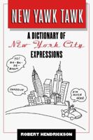 New Yawk Tawk: A Dictionary of New York City Expressions (Facts on File Dictionary of American Regional Expressions/Robert Hendrickson, Vol 5) 0816038694 Book Cover