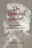 The Tarnished Cavalier: Major General Earl Van Dorn, C.S.A. 1621900088 Book Cover