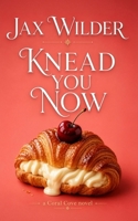 Knead You Now: A Short Fake Relationship, Opposites Attract, Virigin FMC, Slow Burn Romance 1961714450 Book Cover