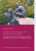 Umarme das Grauen und erfahre das Paradies: Ein Ratgeber, der auch an die Dinge heranführt die sonst meist unter den Tisch gekehrt werden 3741295582 Book Cover