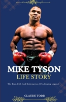 MIKE TYSON LIFE STORY: The Rise, Fall, And Redemption Of A Boxing Legend B0DR9CCVRL Book Cover