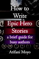 How to Write Blockbuster Stories: a brief guide for busy authors 1973125331 Book Cover