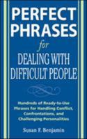 Perfect Phrases for Dealing with Difficult People: Hundreds of Ready-to-Use Phrases for Handling Conflict, Confrontations and Challenging Personalities 0071493042 Book Cover