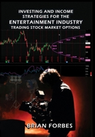 Investing and Income Strategies For The Entertainment Industry Trading Stock Market Options: The Low-Risk, High Profit Stock Market Options Strategies That Really Work B0F7K4QMKF Book Cover