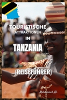 TOURISTISCHE ATTRAKTIONEN IN TANZANIA: (REISEFÜHRER) B0C47R1S95 Book Cover