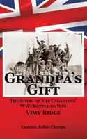 Grandpa's Gift: The Story of the Canadians' WWI Battle to Win Vimy Ridge 1977712312 Book Cover