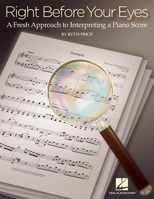Right Before Your Eyes: A Fresh Approach to Interpreting a Piano Score 1480364037 Book Cover
