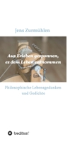 Aus Erleben gesponnen, es dem Leben entnommen: Philosophische Lebensgedanken und Gedichte 3347008154 Book Cover