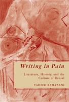Writing in Pain: Literature, History, and the Culture of Denial 0230600654 Book Cover