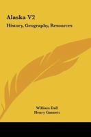 Alaska V2: History, Geography, Resources 1163617571 Book Cover