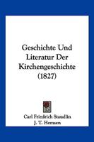 Geschichte Und Literatur Der Kirchengeschichte (1827) 1168460913 Book Cover