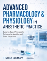 ADVANCED PHARMACOLOGY & PHYSIOLOGY IN ANESTHETIC PRACTICE: Evidence-Based Principles for Perioperative Medicine and Board Preparation B0H76BQH6M Book Cover