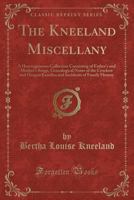 The Kneeland Miscellany: A Heterogeneous Collection Consisting of Father's and Mother's Songs, Genealogical Notes of the Crockett and Heagan Families and Incidents of Family History (Classic Reprint) 133374188X Book Cover